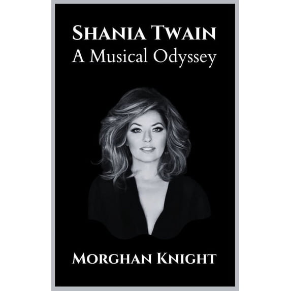 Biographies of Musicians & Singers Shania Twain: A Musical Odyssey, (Paperback)