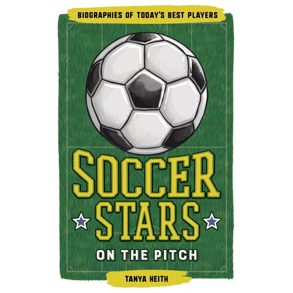 Biographies of Today's Best Players Soccer Stars on the Pitch: Biographies of Today's Best Players, (Paperback)