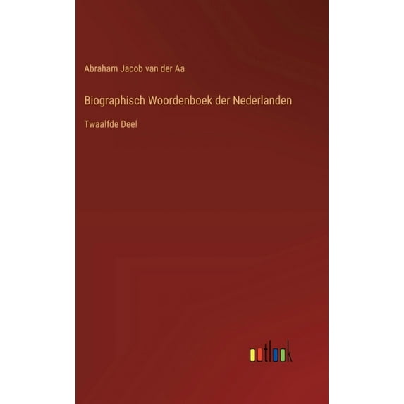Biographisch Woordenboek der Nederlanden: Twaalfde Deel (Hardcover)
