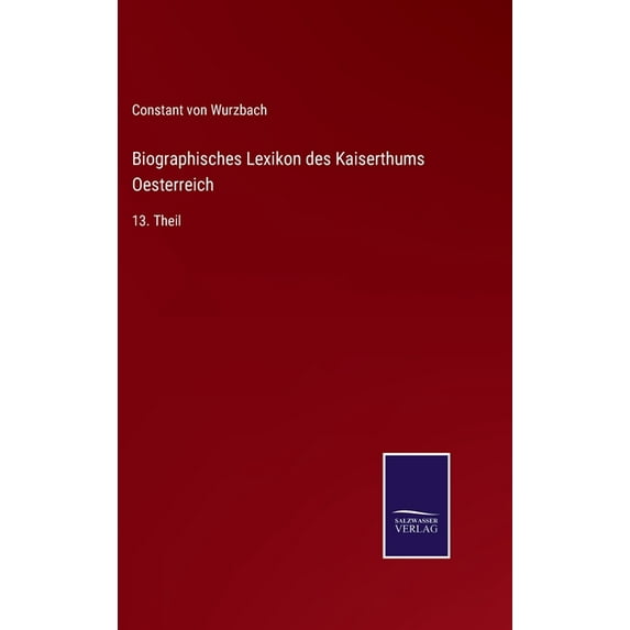 Biographisches Lexikon des Kaiserthums Oesterreich: 13. Theil (Hardcover)