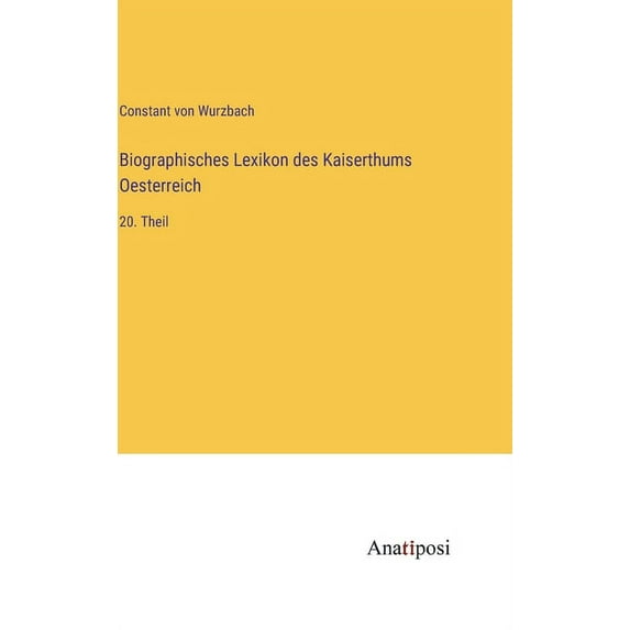 Biographisches Lexikon des Kaiserthums Oesterreich: 20. Theil, (Hardcover)