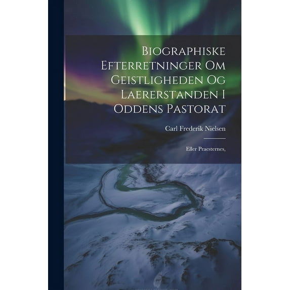 Biographiske Efterretninger om Geistligheden og Laererstanden i Oddens Pastorat : Eller Praesternes, (Paperback)