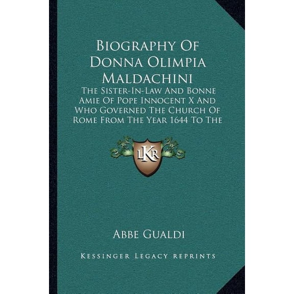 Biography Of Donna Olimpia Maldachini : The Sister-In-Law And Bonne Amie Of Pope Innocent X And Who Governed The Church Of Rome From The Year 1644 To The Year 1635 With Unlimited Sway (Paperback)