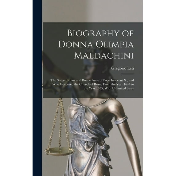 Biography of Donna Olimpia Maldachini: The Sister-In-Law and Bonne Amie of Pope Innocent X., and Who Governed the Church, (Hardcover)