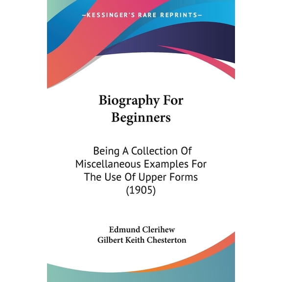 Biography For Beginners : Being A Collection Of Miscellaneous Examples For The Use Of Upper Forms (1905) (Paperback)