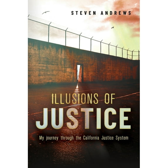 Biography Illusions of Justice: My Journey Through the California Justice System, Book 1, (Paperback)