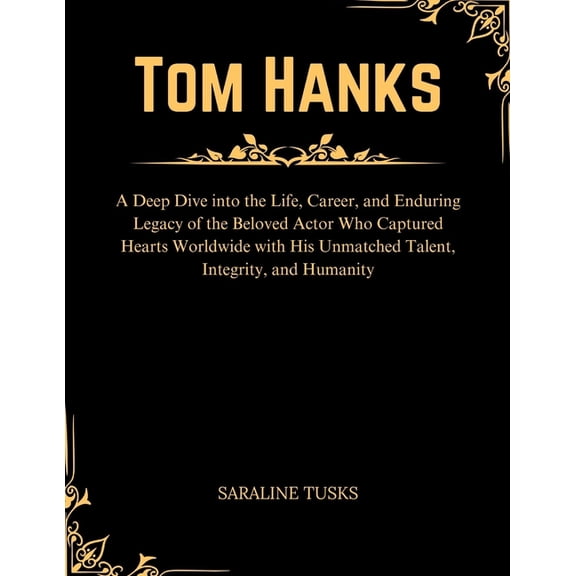Biography of Old Hollywood Celebrities Tom Hanks: Deep Dive into the Life, Career, and Enduring Legacy of the Beloved Actor Who Captured Hearts Worldwide with , Book 2, (Paperback)