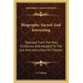 thumbnail image 1 of Biography, Sacred And Interesting : Deduced From The Holy Scriptures, And Adapted To The Use And Instruction Of Children (Paperback), 1 of 1