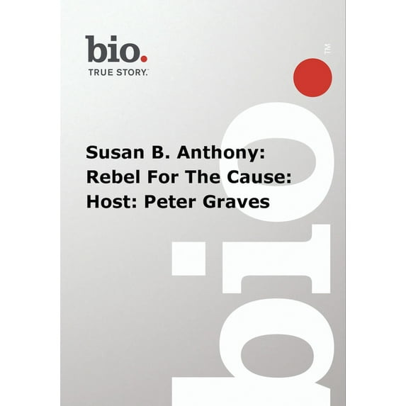 Biography - Susan B Anthony Reble For The Cause