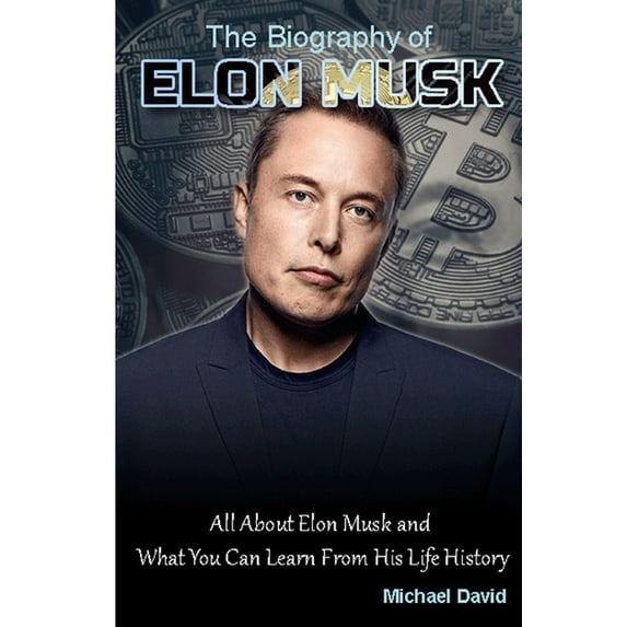 Biography of Elon Musk: All About Elon Musk and What You Can Learn From His Life History (Paperback)