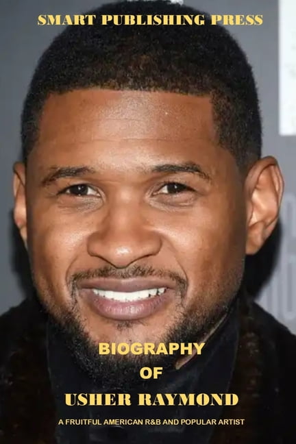 Biography of Usher Raymond : A Fruitful American R&B and Popular Artist (Paperback)
