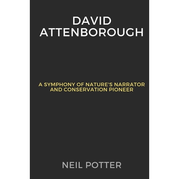 Biography of the Rich and Famous David Attenborough: A Symphony of Nature's Narrator and Conservation Pioneer, (Paperback)