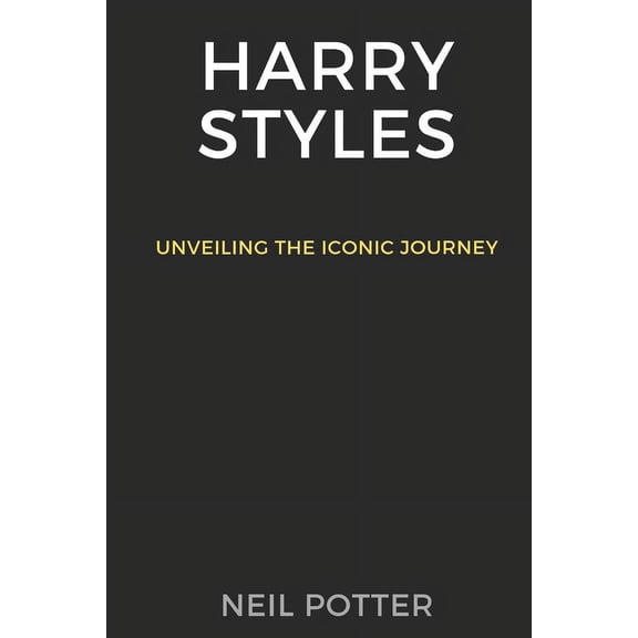 Biography of the Rich and Famous: Harry Styles: Unveiling the iconic journey (Paperback)