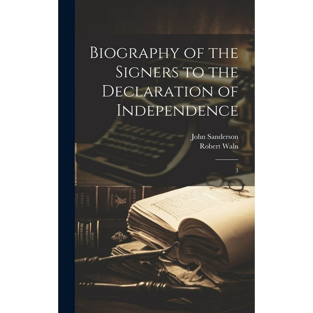 the declaration of independence with short biographies of its signers