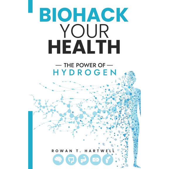 Biohack Your Health Biohack Your Health The Power of Hydrogen: How Molecular Hydrogen Water Boosts Energy, Accelerates Recovery, Sharpens th, (Paperback)