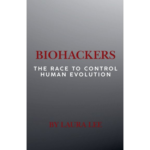 Biohackers: The Race to Control Human Evolution, (Paperback)