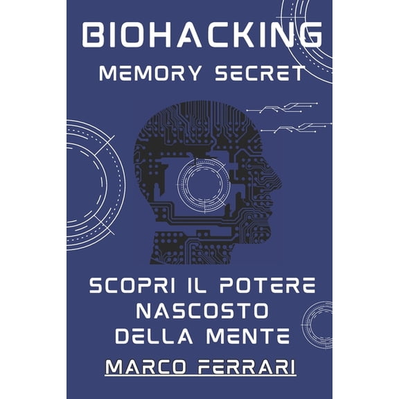 Biohacking Biohacking Memory Secret: Scopri il Potere Nascosto della Mente, Book 1, (Paperback)