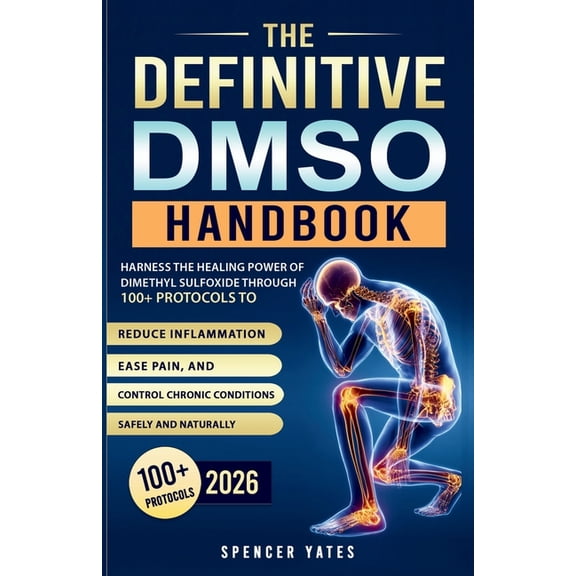 Biohacking Books for Beginners The Definitive DMSO Handbook: Harness the Healing Power of Dimethyl Sulfoxide Through 100+ Protocols to Reduce Inflammat, Book 1, (Paperback)