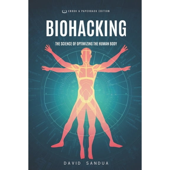 Biohacking: The Science of Optimizing the Human Body, (Paperback)