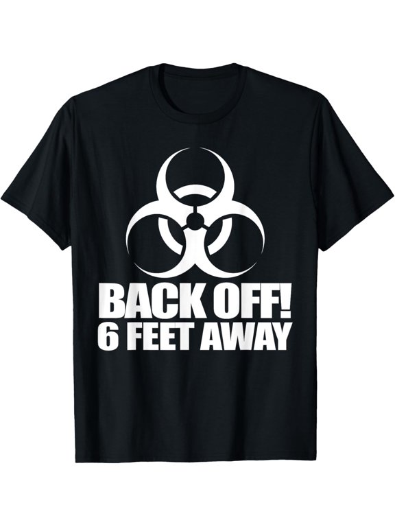 Biohazard Back off 6 feet away social distancing T-Shirt men and women can wear, black, white, gifts