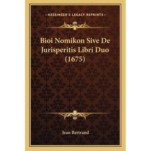 Bioi Nomikon Sive De Jurisperitis Libri Duo (1675) (Paperback)