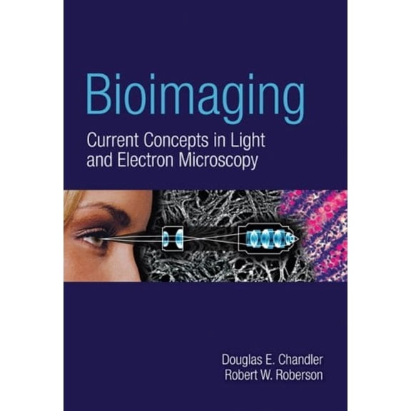 Pre-Owned Bioimaging: Current Concepts in Light and Electron Microscopy (Hardcover) by Douglas E Chandler, Robert W Roberson