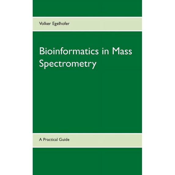 Bioinformatics in Mass Spectrometry: A Practical Guide, (Paperback)