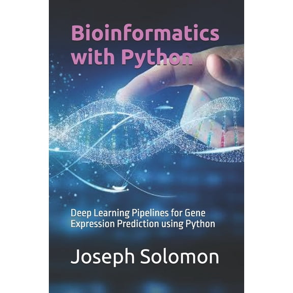 Bioinformatics with Python: Deep Learning Pipelines for Gene Expression Prediction using Python, (Paperback)