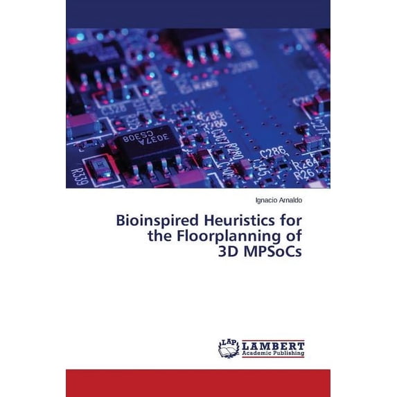 Bioinspired Heuristics for the Floorplanning of 3D MPSoCs (Paperback)