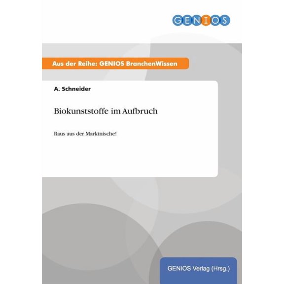 Biokunststoffe im Aufbruch: Raus aus der Marktnische!, (Paperback)