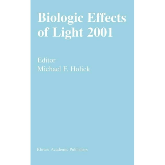 Biologic Effects of Light 2001: Proceedings of a Symposium Boston, Massachusetts June 16-18, 2001, (Hardcover)