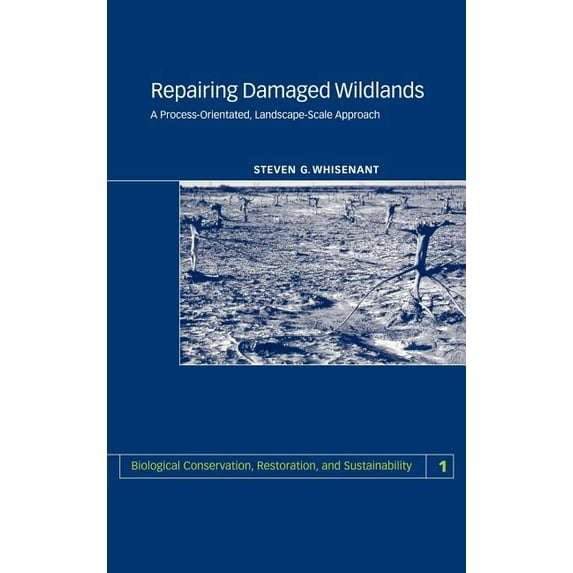 Biological Conservation, Restoration, an Repairing Damaged Wildlands: A Process-Orientated, Landscape-Scale Approach, Book 1, (Hardcover)