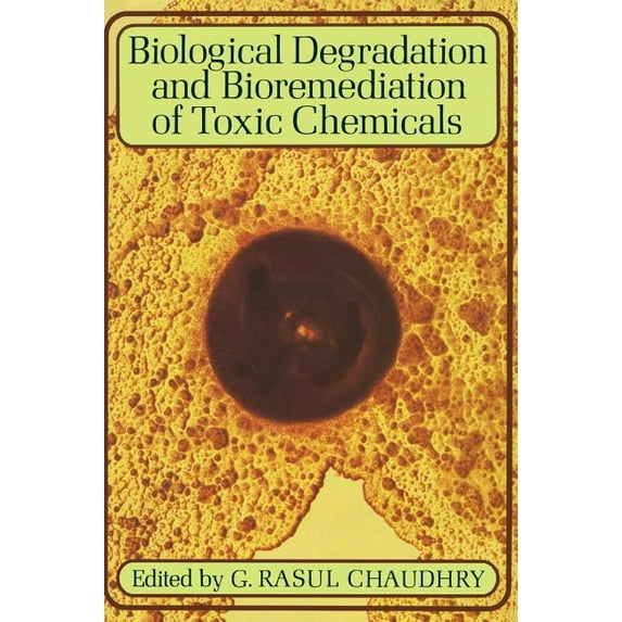Biological Degradation and Bioremediation of Toxic Chemicals, (Hardcover)