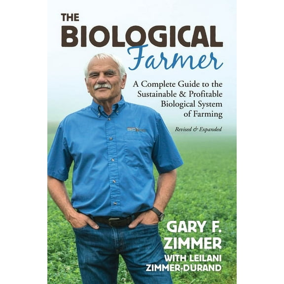 Biological Farmer: A Complete Guide to the Sustainable & Profitable Biological System of Farming (Paperback)