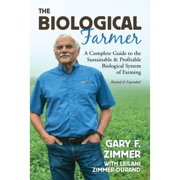 Pre-Owned Biological Farmer: A Complete Guide to the Sustainable & Profitable Biological System of Farming (Paperback) 1601731345 9781601731340
