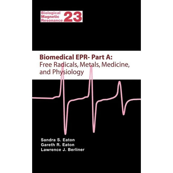 Biological Magnetic Resonance Biomedical EPR - Part A: Free Radicals, Metals, Medicine and Physiology, Book 23, (Hardcover)