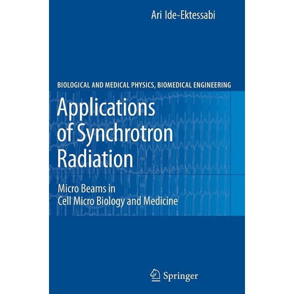 Biological and Medical Physics, Biomedic Applications of Synchrotron Radiation: Micro Beams in Cell Micro Biology and Medicine, (Paperback)
