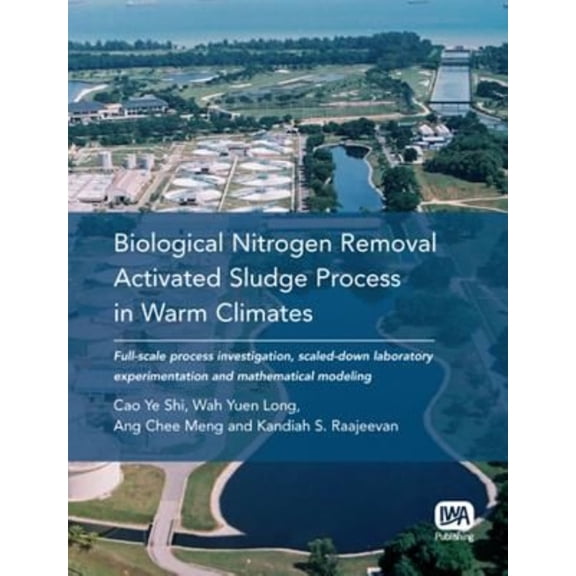 Biological Nitrogen Removal Activated Sludge Process in Warm Climates: Full-Scale Process Investigation, Laboratory Experimentation and Mathematical M