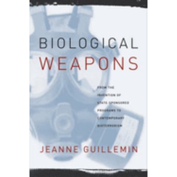 Pre-Owned Biological Weapons : From the Invention of State-sponsored Programs to Contemporary Bioterrorism, Paperback by Guillemin, Jeanne, ISBN 0231129432, ISBN-13 9780231129435