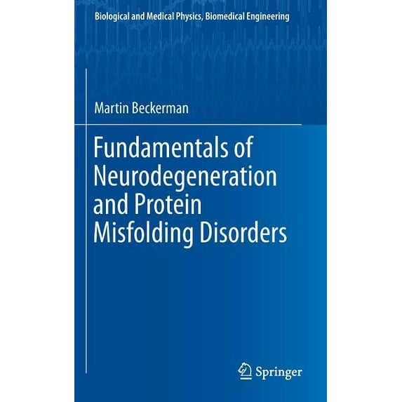Biological and Medical Physics, Biomedic Fundamentals of Neurodegeneration and Protein Misfolding Disorders, (Hardcover)