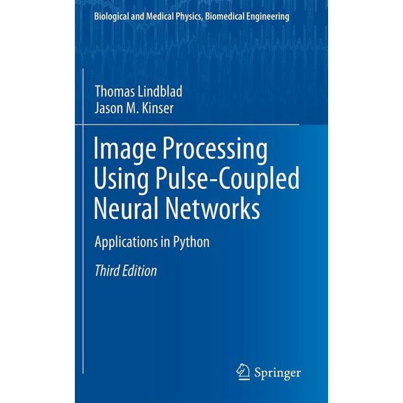 Biological and Medical Physics, Biomedic Image Processing Using Pulse-Coupled Neural Networks: Applications in Python, (Hardcover)