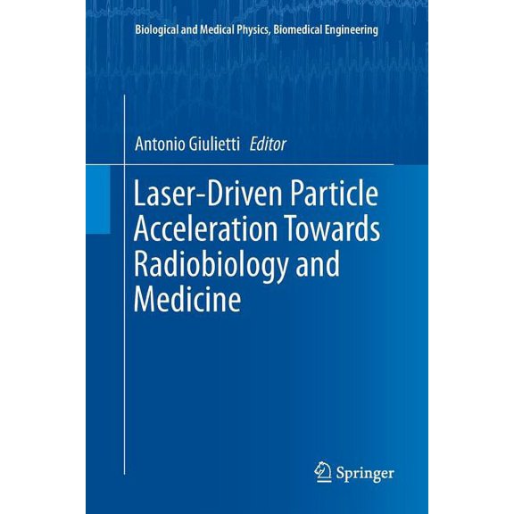 Biological and Medical Physics, Biomedic Laser-Driven Particle Acceleration Towards Radiobiology and Medicine, (Paperback)