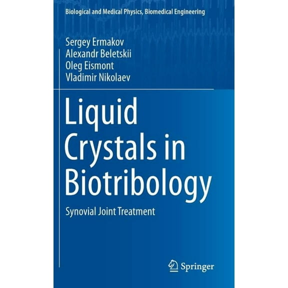 Biological and Medical Physics, Biomedic Liquid Crystals in Biotribology: Synovial Joint Treatment, (Hardcover)