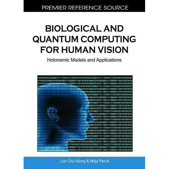 Biological and Quantum Computing for Human Vision: Holonomic Models and Applications (Hardcover)