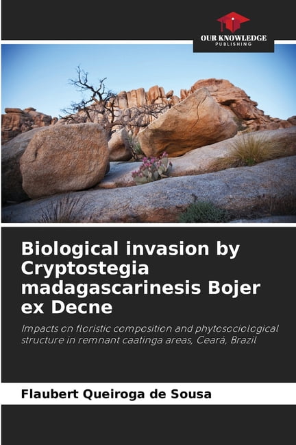 Biological invasion by Cryptostegia madagascarinesis Bojer ex Decne, (Paperback)