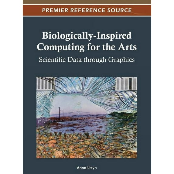 Biologically-Inspired Computing for the Arts: Scientific Data through Graphics (Hardcover)