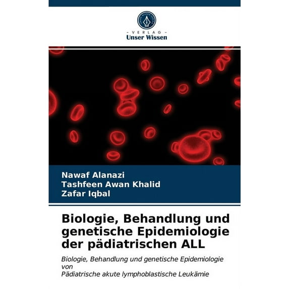 Biologie, Behandlung und genetische Epidemiologie der pädiatrischen ALL (Paperback)