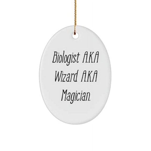 Biologist A.K.A Wizard A.K.A Magician. Oval Ornament, Biologist Present from Friends, Epic for Friends