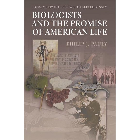 Biologists and the Promise of American Life: From Meriwether Lewis to Alfred Kinsey, (Paperback)