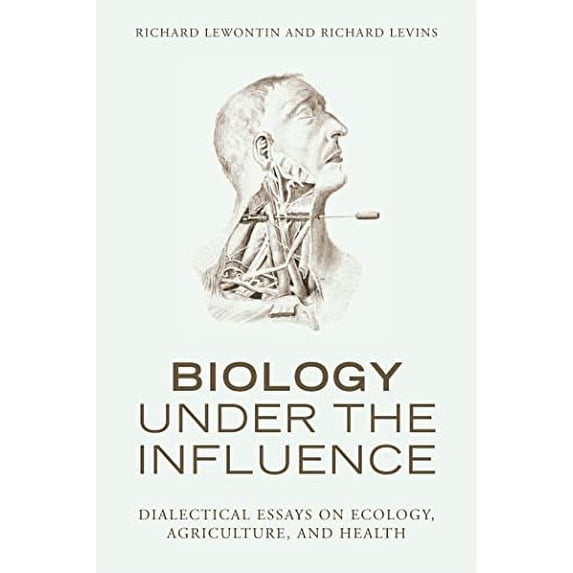 Pre-Owned Biology Under the Influence: Dialectical Essays on Ecology, Agriculture, and Health (Paperback) 1583671579 9781583671573